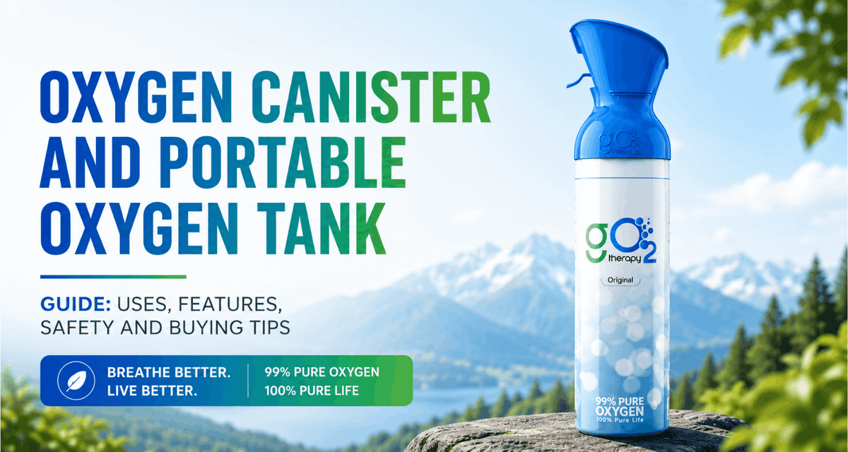 Oxygen Canister and Portable Oxygen Tank Guide: Uses, Features, Safety and Buying Tips